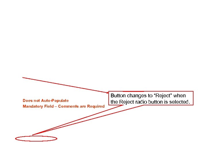 Does not Auto-Populate Mandatory Field – Comments are Required Button changes to “Reject” when