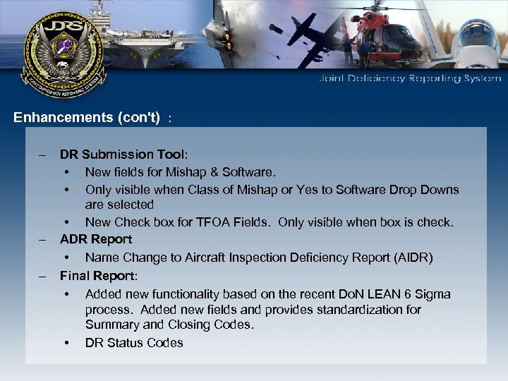 Enhancements (con't) : – – – DR Submission Tool: • New fields for Mishap