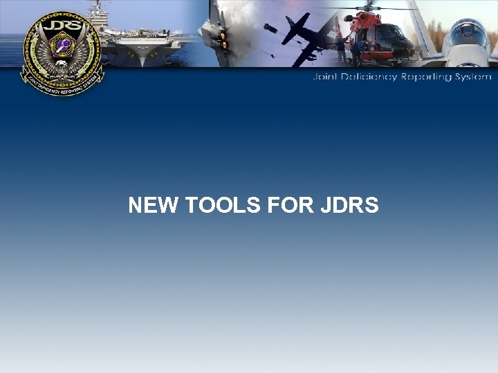 NEW TOOLS FOR JDRS 