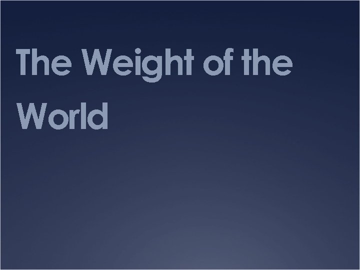 The Weight of the World 