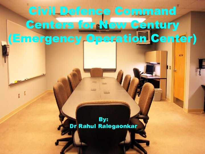 Civil Defence Command Centers for New Century (Emergency Operation Center) By: Dr Rahul Ralegaonkar