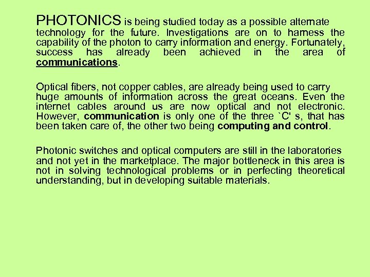 PHOTONICS is being studied today as a possible alternate technology for the future. Investigations