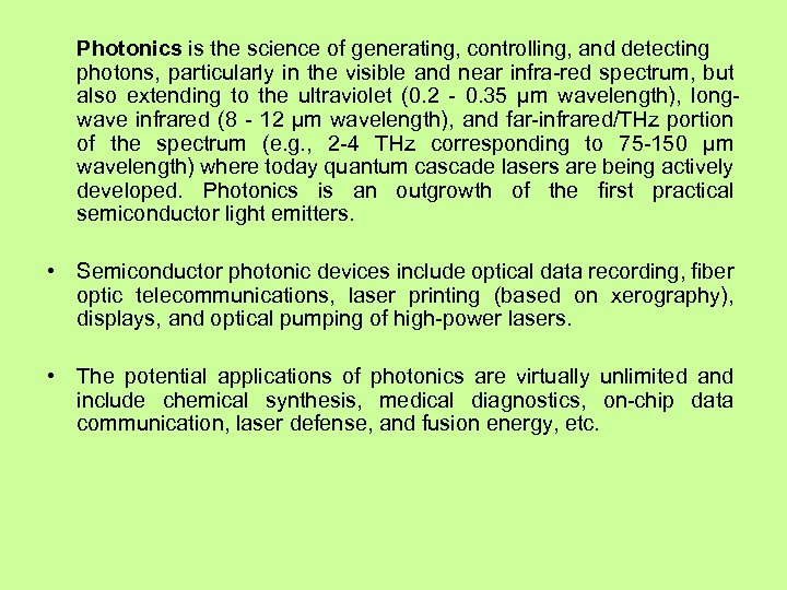 Photonics is the science of generating, controlling, and detecting photons, particularly in the visible