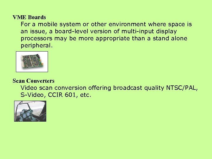 VME Boards For a mobile system or other environment where space is an issue,
