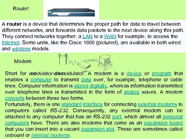 Router: A router is a device that determines the proper path for data to