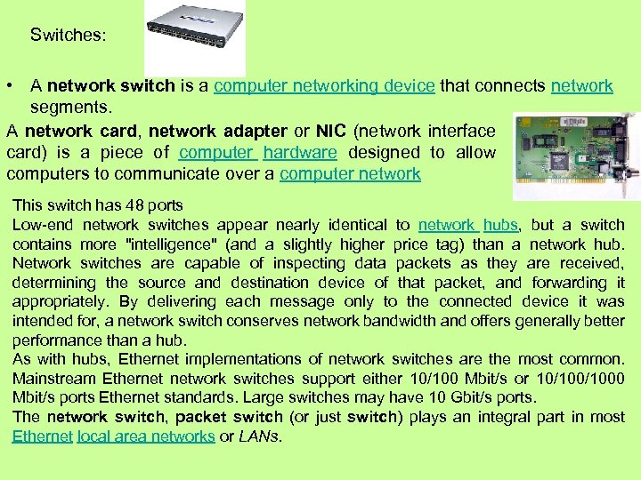 Switches: • A network switch is a computer networking device that connects network segments.
