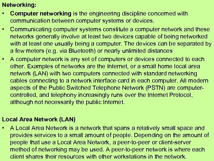 Networking: • Computer networking is the engineering discipline concerned with communication between computer systems
