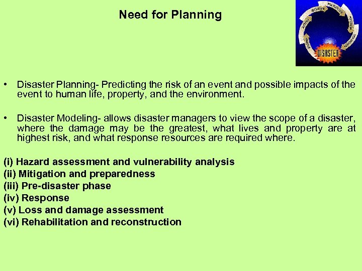 Need for Planning • Disaster Planning- Predicting the risk of an event and possible