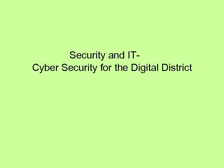 Security and IT- Cyber Security for the Digital District 