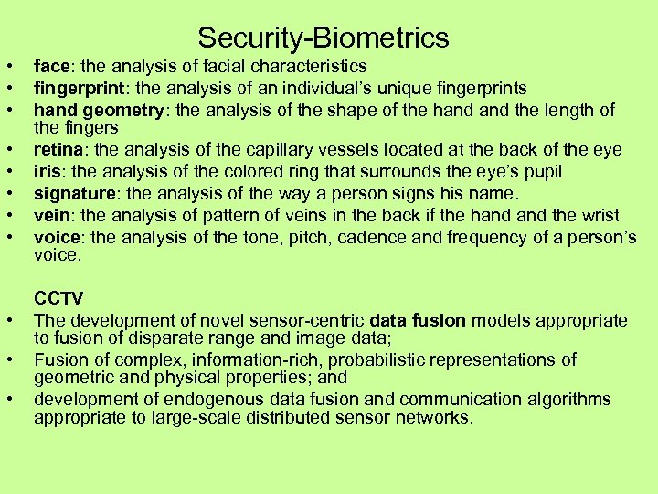 Security-Biometrics • • • face: the analysis of facial characteristics fingerprint: the analysis of