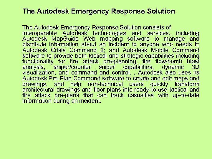 The Autodesk Emergency Response Solution consists of interoperable Autodesk technologies and services, including Autodesk