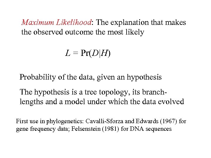 Maximum Likelihood: The explanation that makes the observed outcome the most likely L =