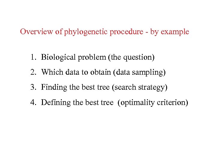 Overview of phylogenetic procedure - by example 1. Biological problem (the question) 2. Which