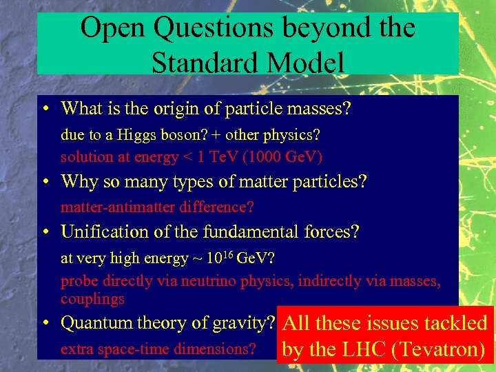 Open Questions beyond the Standard Model • What is the origin of particle masses?