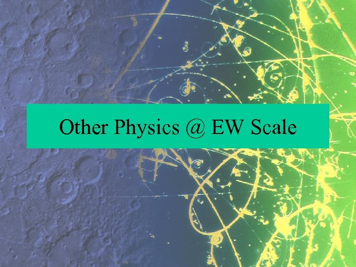 Other Physics @ EW Scale 