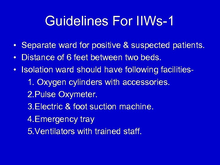 Guidelines For IIWs-1 • Separate ward for positive & suspected patients. • Distance of