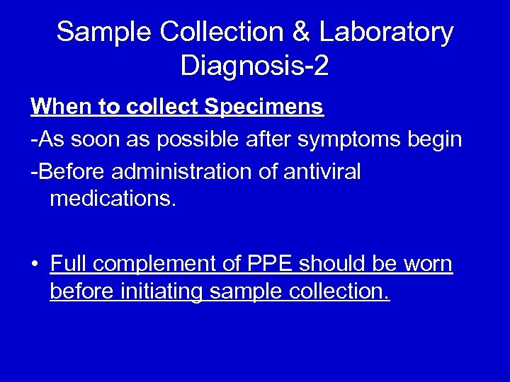 Sample Collection & Laboratory Diagnosis-2 When to collect Specimens -As soon as possible after