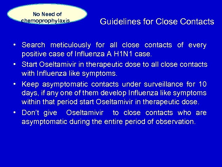 No Need of chemoprophylaxis. . Guidelines for Close Contacts • Search meticulously for all