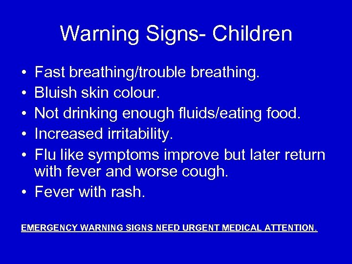 Warning Signs- Children • • • Fast breathing/trouble breathing. Bluish skin colour. Not drinking