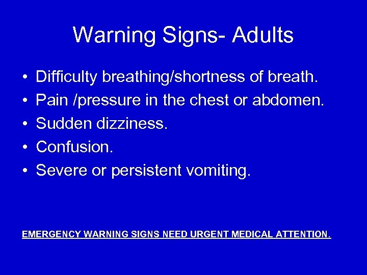 Warning Signs- Adults • • • Difficulty breathing/shortness of breath. Pain /pressure in the