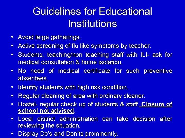 Guidelines for Educational Institutions • Avoid large gatherings. • Active screening of flu like