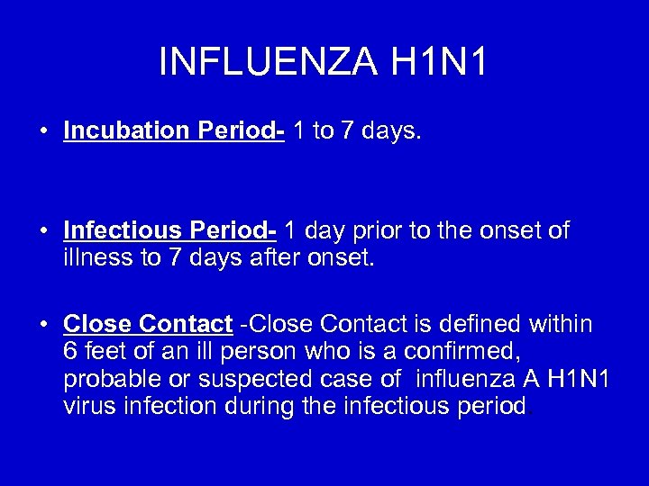 INFLUENZA H 1 N 1 • Incubation Period- 1 to 7 days. • Infectious