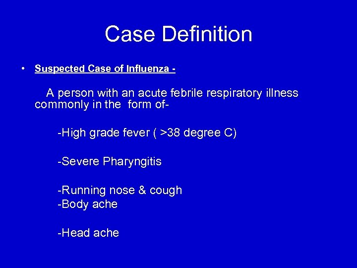 Case Definition • Suspected Case of Influenza - A person with an acute febrile