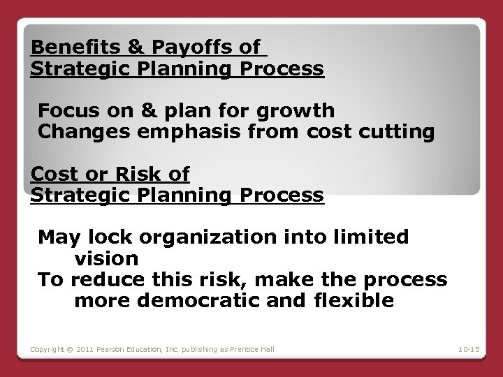 Benefits & Payoffs of Strategic Planning Process Focus on & plan for growth Changes