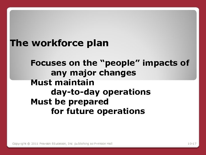 The workforce plan Focuses on the “people” impacts of any major changes Must maintain