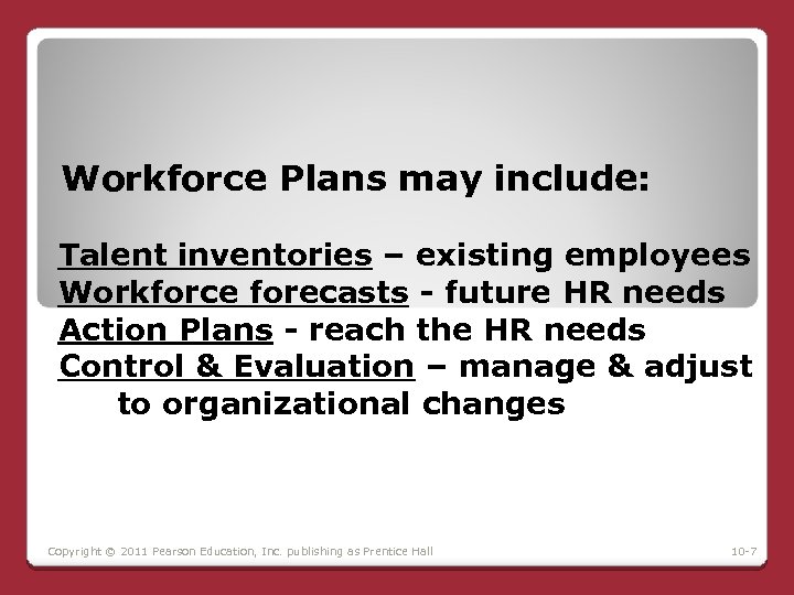 Workforce Plans may include: Talent inventories – existing employees Workforce forecasts - future HR