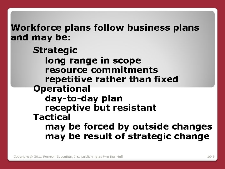 Workforce plans follow business plans and may be: Strategic long range in scope resource