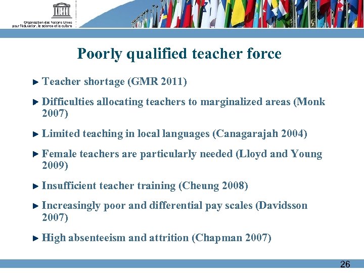 Poorly qualified teacher force Teacher shortage (GMR 2011) Difficulties allocating teachers to marginalized areas