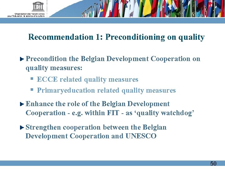 Recommendation 1: Preconditioning on quality Precondition the Belgian Development Cooperation on quality measures: §