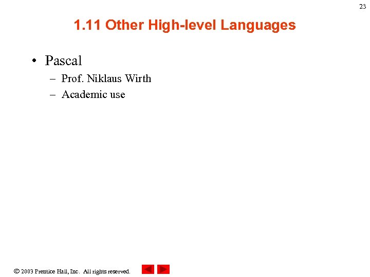 23 1. 11 Other High-level Languages • Pascal – Prof. Niklaus Wirth – Academic