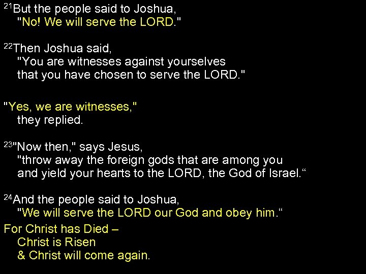21 But the people said to Joshua, "No! We will serve the LORD. "
