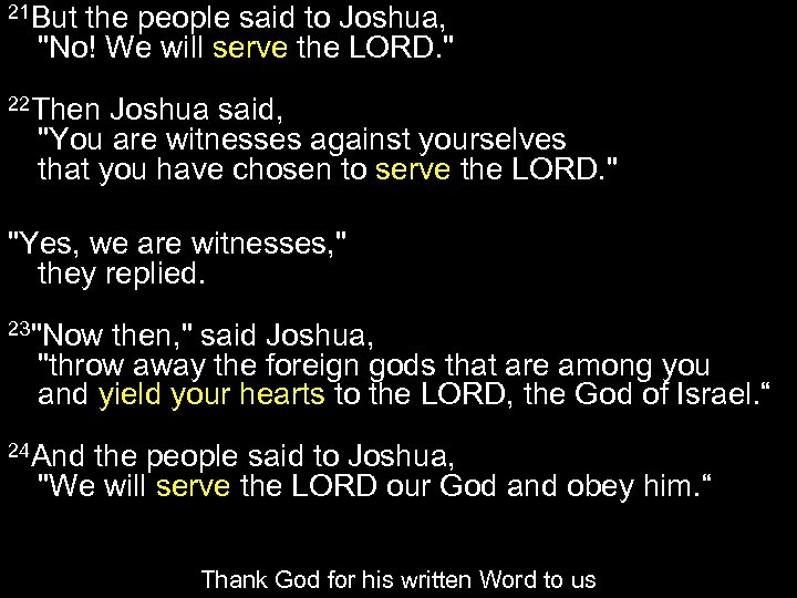 21 But the people said to Joshua, "No! We will serve the LORD. "