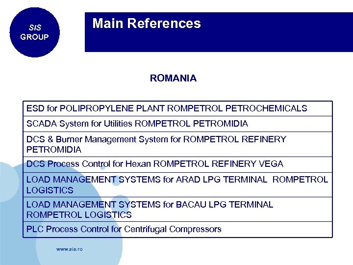  Main References SIS GROUP ROMANIA ESD for POLIPROPYLENE PLANT ROMPETROL PETROCHEMICALS SCADA System