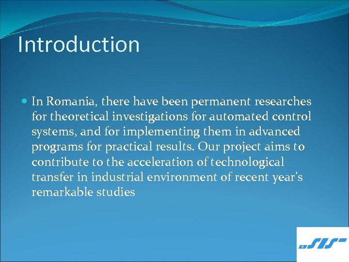 Introduction In Romania, there have been permanent researches for theoretical investigations for automated control
