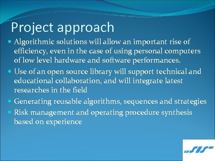 Project approach Algorithmic solutions will allow an important rise of efficiency, even in the