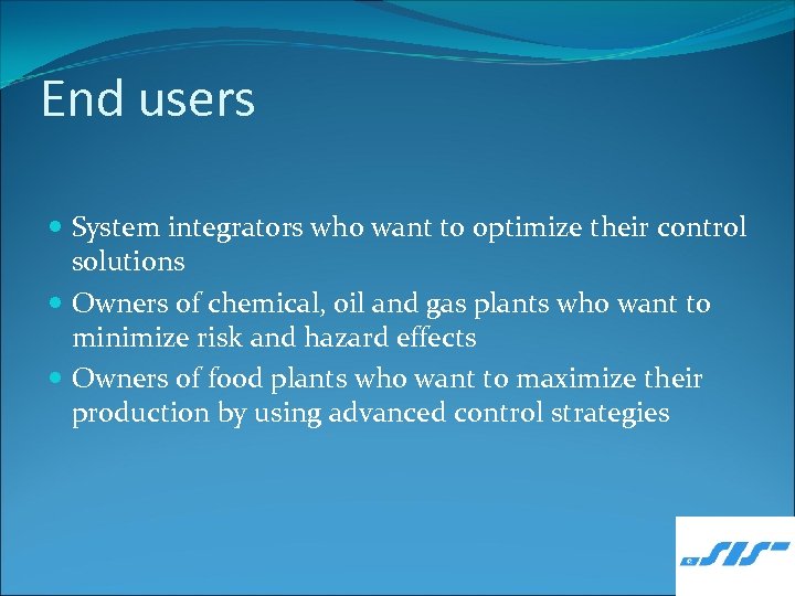 End users System integrators who want to optimize their control solutions Owners of chemical,