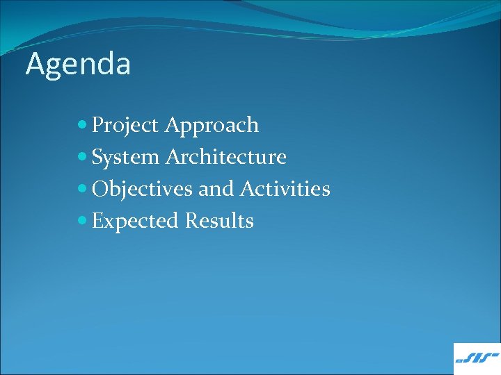 Agenda Project Approach System Architecture Objectives and Activities Expected Results 