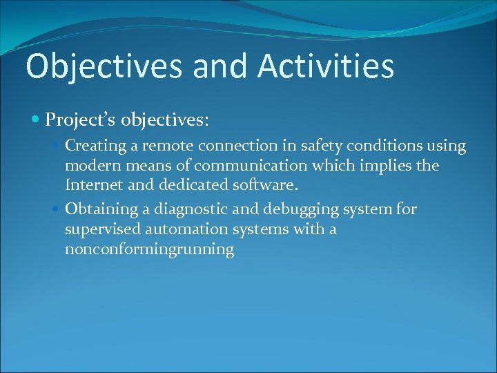 Objectives and Activities Project’s objectives: Creating a remote connection in safety conditions using modern