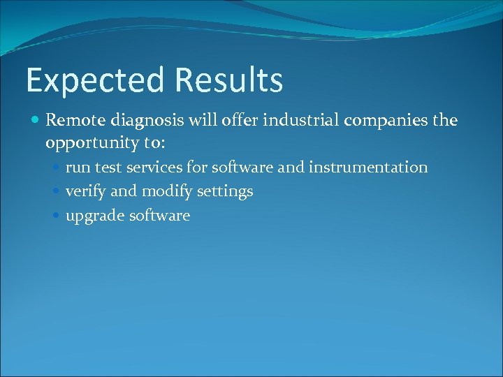 Expected Results Remote diagnosis will offer industrial companies the opportunity to: run test services