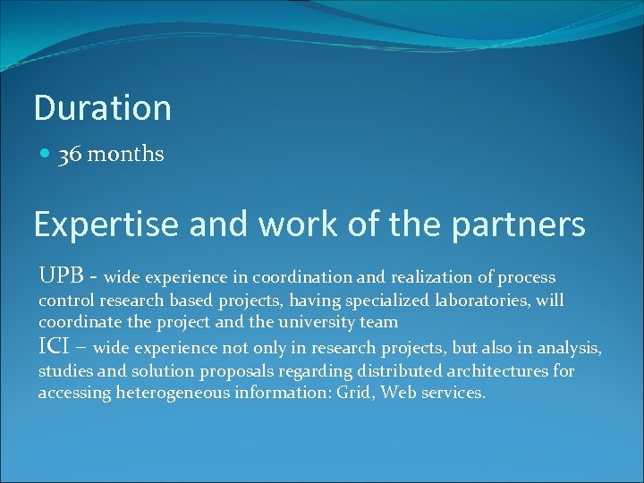 Duration 36 months Expertise and work of the partners UPB - wide experience in