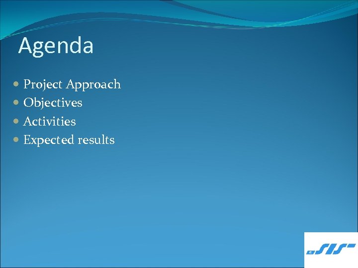 Agenda Project Approach Objectives Activities Expected results 