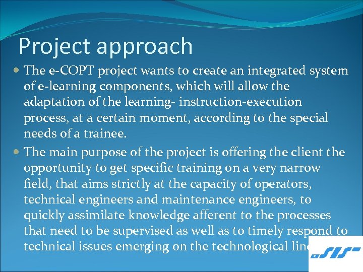 Project approach The e-COPT project wants to create an integrated system of e-learning components,