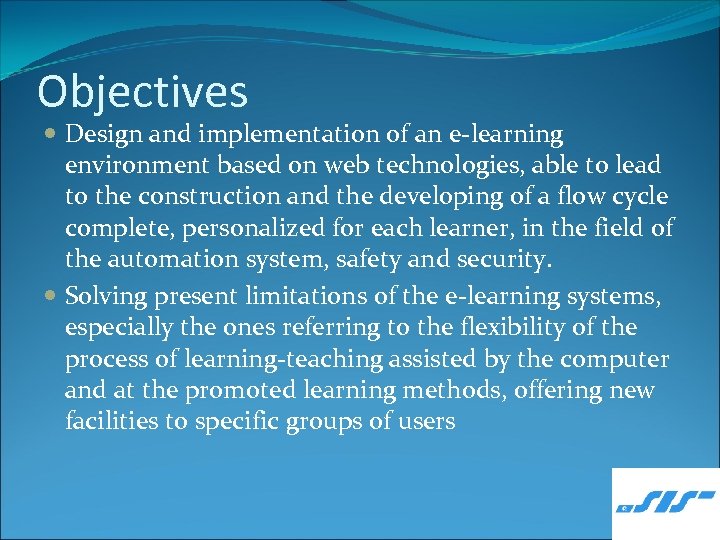 Objectives Design and implementation of an e-learning environment based on web technologies, able to