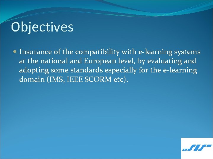 Objectives Insurance of the compatibility with e-learning systems at the national and European level,