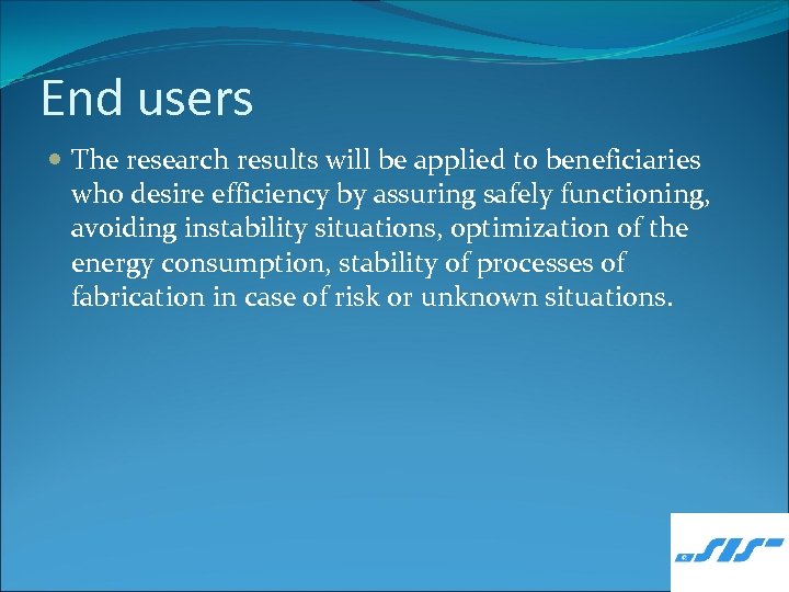 End users The research results will be applied to beneficiaries who desire efficiency by