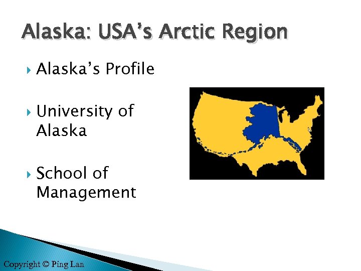 Alaska: USA’s Arctic Region Alaska’s Profile University of Alaska School of Management Copyright ©